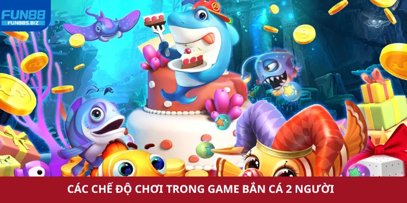 Các chế độ chơi trong game bắn cá hai người