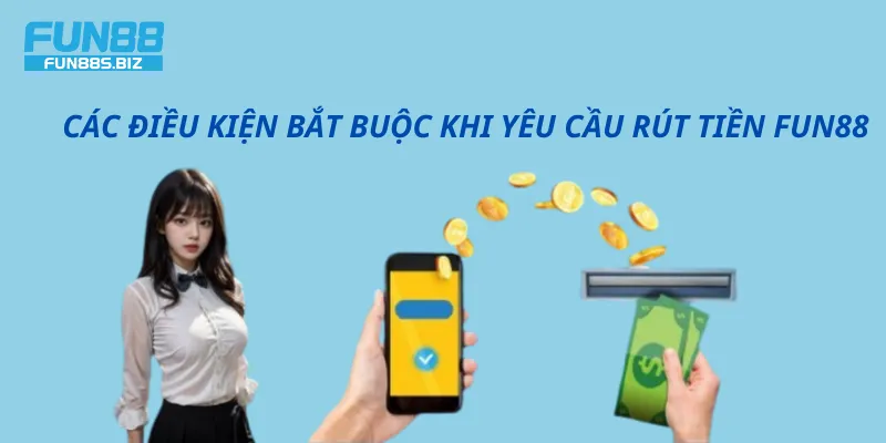 Các điều kiện để thực hiện rút tiền Fun88
