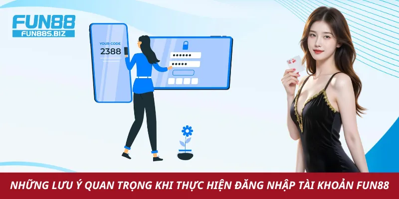 Các lưu ý quan trọng khi đăng nhập tài khoản Fun88