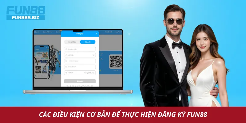 Điều kiện cơ bản để đăng ký tài khoản Fun88