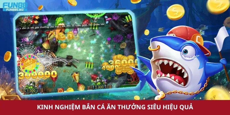 Kinh nghiệm bắn cá đổi thưởng siêu hiệu quả