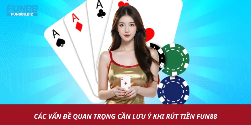 Những lưu ý quan trọng khi thực hiện rút tiền Fun88