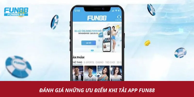 Những ưu điểm khi thực hiện tải ứng dụng Fun88