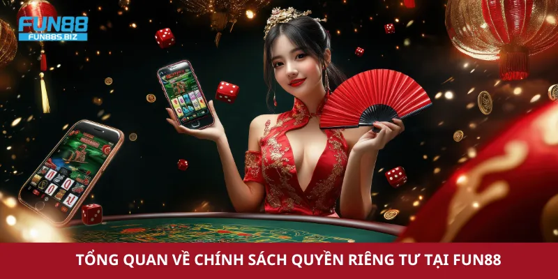 Tìm hiểu chính sách quyền riêng tư tại Fun88