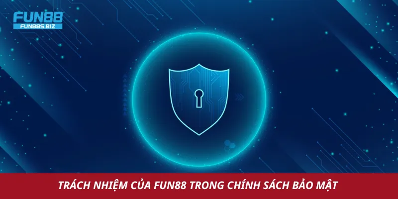 Trách nhiệm của Fun88 trong chính sách bảo mật