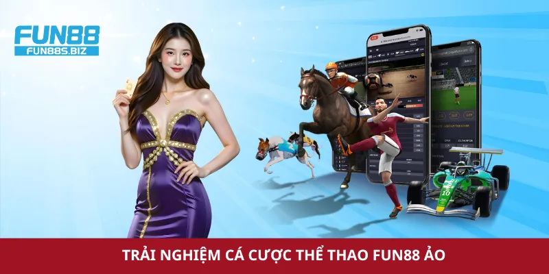 Trải nghiệm cá cược thể thao ảo Fun88