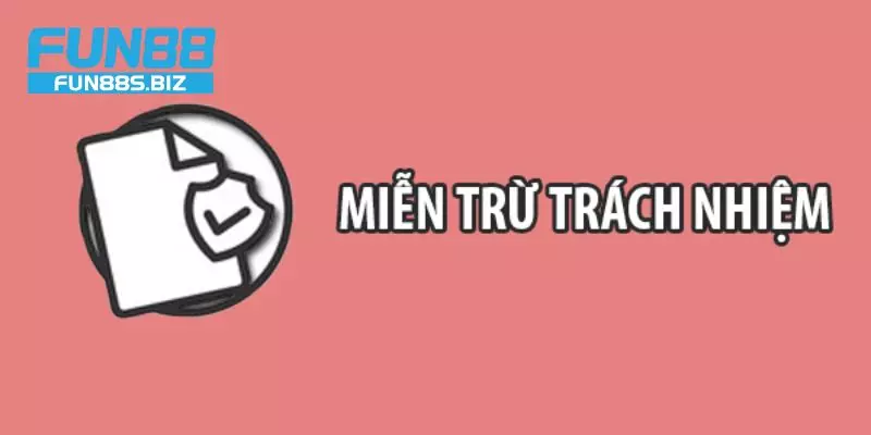 Vài nét về Miễn trừ trách nhiệm Fun88